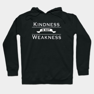 Kindness is not Weakness Hoodie